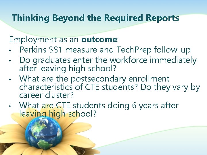 Thinking Beyond the Required Reports Employment as an outcome: • Perkins 5 S 1
