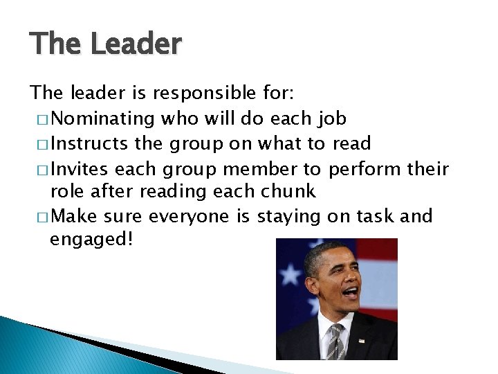 The Leader The leader is responsible for: � Nominating who will do each job