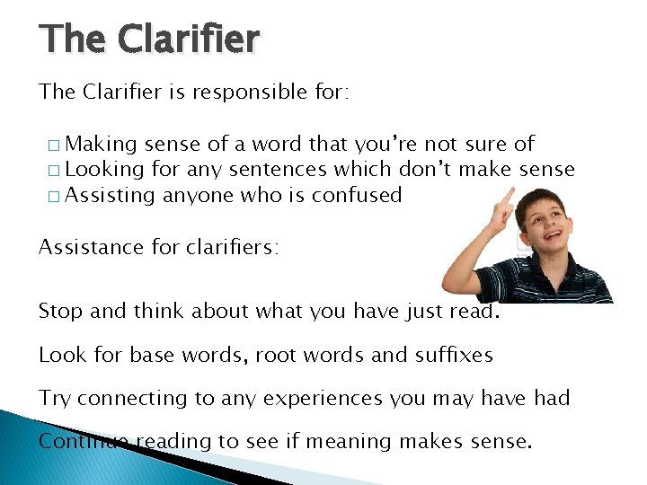 The Clarifier is responsible for: � Making sense of a word that you’re not