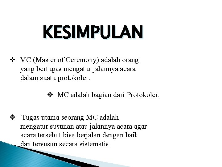 KESIMPULAN v MC (Master of Ceremony) adalah orang yang bertugas mengatur jalannya acara dalam