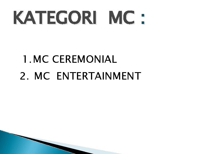 KATEGORI MC : 1. MC CEREMONIAL 2. MC ENTERTAINMENT 