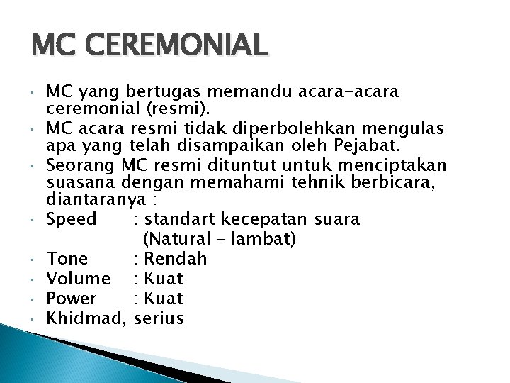 MC CEREMONIAL MC yang bertugas memandu acara-acara ceremonial (resmi). MC acara resmi tidak diperbolehkan