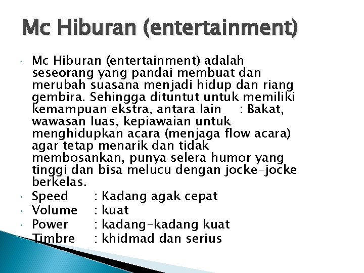 Mc Hiburan (entertainment) Mc Hiburan (entertainment) adalah seseorang yang pandai membuat dan merubah suasana