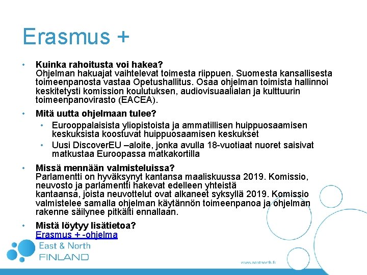 Erasmus + • Kuinka rahoitusta voi hakea? Ohjelman hakuajat vaihtelevat toimesta riippuen. Suomesta kansallisesta Erasmus + • Kuinka rahoitusta voi hakea? Ohjelman hakuajat vaihtelevat toimesta riippuen. Suomesta kansallisesta