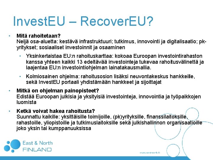 Invest. EU – Recover. EU? • Mitä rahoitetaan? Neljä osa-aluetta: kestävä infrastruktuuri; tutkimus, innovointi Invest. EU – Recover. EU? • Mitä rahoitetaan? Neljä osa-aluetta: kestävä infrastruktuuri; tutkimus, innovointi