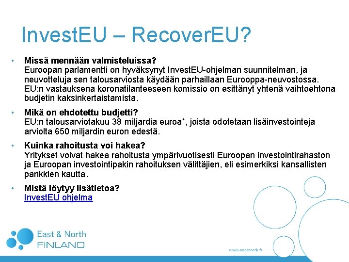 Invest. EU – Recover. EU? • Missä mennään valmisteluissa? Euroopan parlamentti on hyväksynyt Invest. Invest. EU – Recover. EU? • Missä mennään valmisteluissa? Euroopan parlamentti on hyväksynyt Invest.