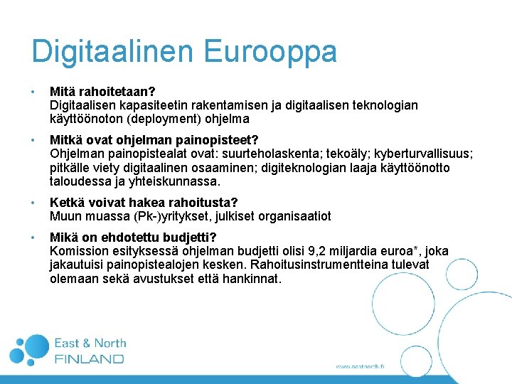 Digitaalinen Eurooppa • Mitä rahoitetaan? Digitaalisen kapasiteetin rakentamisen ja digitaalisen teknologian käyttöönoton (deployment) ohjelma Digitaalinen Eurooppa • Mitä rahoitetaan? Digitaalisen kapasiteetin rakentamisen ja digitaalisen teknologian käyttöönoton (deployment) ohjelma