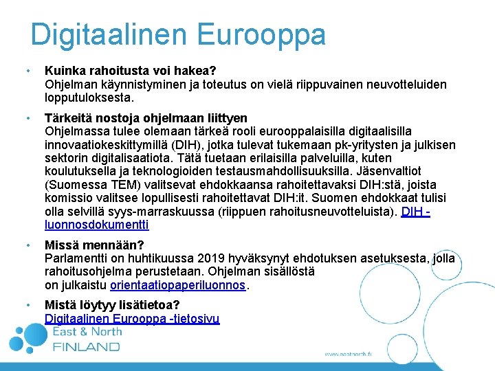 Digitaalinen Eurooppa • Kuinka rahoitusta voi hakea? Ohjelman käynnistyminen ja toteutus on vielä riippuvainen Digitaalinen Eurooppa • Kuinka rahoitusta voi hakea? Ohjelman käynnistyminen ja toteutus on vielä riippuvainen