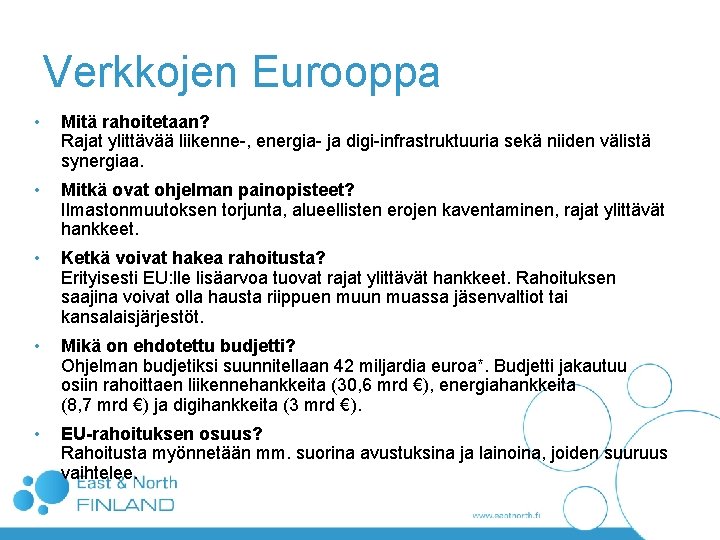 Verkkojen Eurooppa • Mitä rahoitetaan? Rajat ylittävää liikenne-, energia- ja digi-infrastruktuuria sekä niiden välistä Verkkojen Eurooppa • Mitä rahoitetaan? Rajat ylittävää liikenne-, energia- ja digi-infrastruktuuria sekä niiden välistä