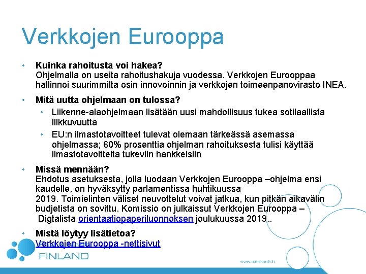 Verkkojen Eurooppa • Kuinka rahoitusta voi hakea? Ohjelmalla on useita rahoitushakuja vuodessa. Verkkojen Eurooppaa Verkkojen Eurooppa • Kuinka rahoitusta voi hakea? Ohjelmalla on useita rahoitushakuja vuodessa. Verkkojen Eurooppaa