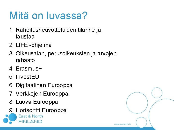 Mitä on luvassa? 1. Rahoitusneuvotteluiden tilanne ja taustaa 2. LIFE -ohjelma 3. Oikeusalan, perusoikeuksien Mitä on luvassa? 1. Rahoitusneuvotteluiden tilanne ja taustaa 2. LIFE -ohjelma 3. Oikeusalan, perusoikeuksien