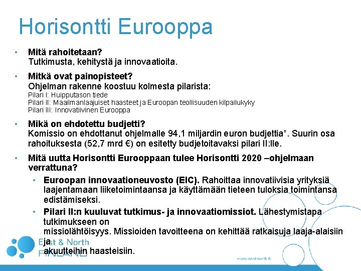Horisontti Eurooppa • Mitä rahoitetaan? Tutkimusta, kehitystä ja innovaatioita. • Mitkä ovat painopisteet? Ohjelman Horisontti Eurooppa • Mitä rahoitetaan? Tutkimusta, kehitystä ja innovaatioita. • Mitkä ovat painopisteet? Ohjelman