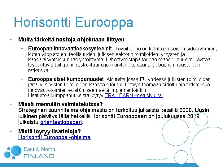 Horisontti Eurooppa • Muita tärkeitä nostoja ohjelmaan liittyen • Euroopan innovaatioekosysteemit. Tavoitteena on kehittää Horisontti Eurooppa • Muita tärkeitä nostoja ohjelmaan liittyen • Euroopan innovaatioekosysteemit. Tavoitteena on kehittää
