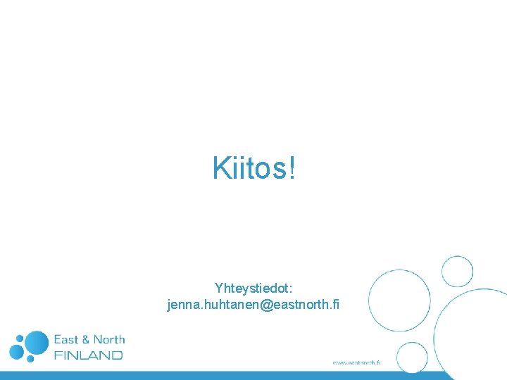 Kiitos! Yhteystiedot: jenna. huhtanen@eastnorth. fi Kiitos! Yhteystiedot: jenna. huhtanen@eastnorth. fi