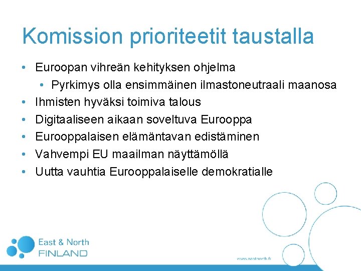 Komission prioriteetit taustalla • Euroopan vihreän kehityksen ohjelma • Pyrkimys olla ensimmäinen ilmastoneutraali maanosa Komission prioriteetit taustalla • Euroopan vihreän kehityksen ohjelma • Pyrkimys olla ensimmäinen ilmastoneutraali maanosa