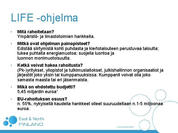 LIFE -ohjelma • Mitä rahoitetaan? Ympäristö- ja ilmastotoimien hankkeita. • Mitkä ovat ohjelman painopisteet? LIFE -ohjelma • Mitä rahoitetaan? Ympäristö- ja ilmastotoimien hankkeita. • Mitkä ovat ohjelman painopisteet?