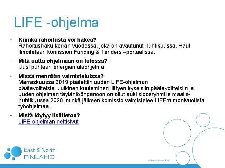 LIFE -ohjelma • Kuinka rahoitusta voi hakea? Rahoitushaku kerran vuodessa, joka on avautunut huhtikuussa. LIFE -ohjelma • Kuinka rahoitusta voi hakea? Rahoitushaku kerran vuodessa, joka on avautunut huhtikuussa.