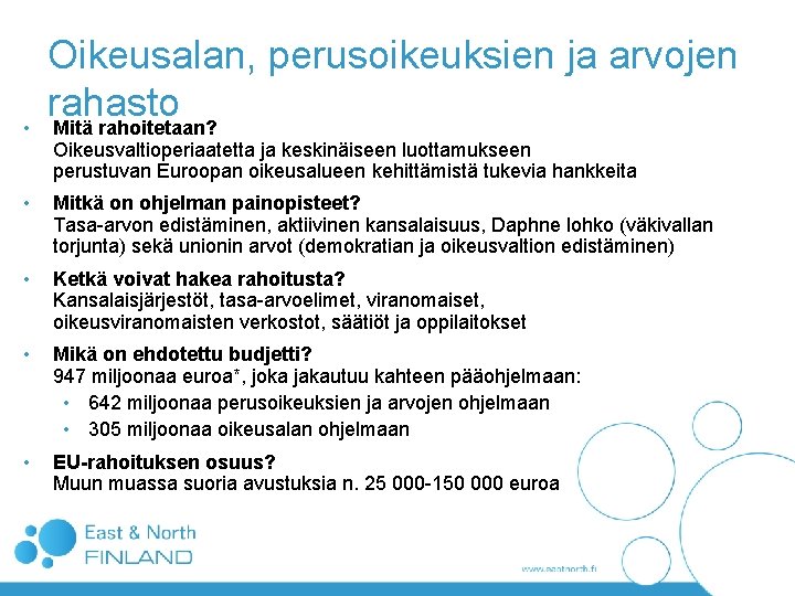 • Oikeusalan, perusoikeuksien ja arvojen rahasto Mitä rahoitetaan? Oikeusvaltioperiaatetta ja keskinäiseen luottamukseen perustuvan • Oikeusalan, perusoikeuksien ja arvojen rahasto Mitä rahoitetaan? Oikeusvaltioperiaatetta ja keskinäiseen luottamukseen perustuvan