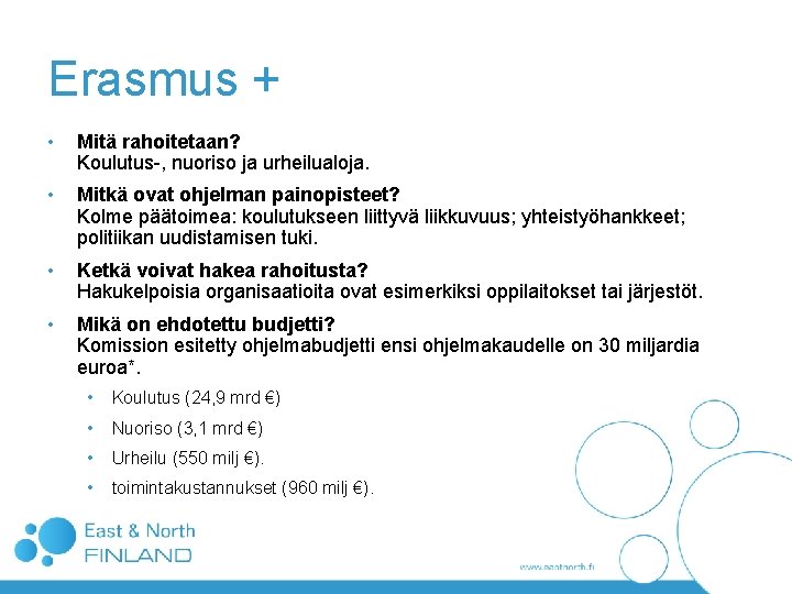 Erasmus + • Mitä rahoitetaan? Koulutus-, nuoriso ja urheilualoja. • Mitkä ovat ohjelman painopisteet? Erasmus + • Mitä rahoitetaan? Koulutus-, nuoriso ja urheilualoja. • Mitkä ovat ohjelman painopisteet?