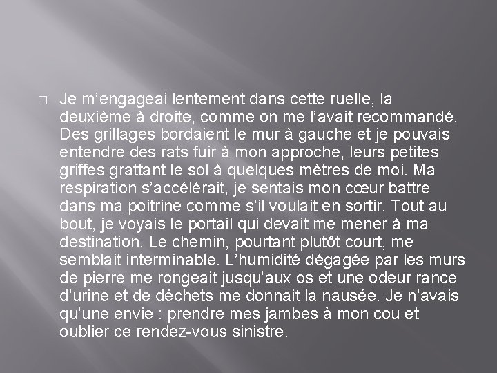 � Je m’engageai lentement dans cette ruelle, la deuxième à droite, comme on me