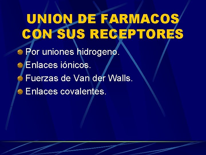 UNION DE FARMACOS CON SUS RECEPTORES Por uniones hidrogeno. Enlaces iónicos. Fuerzas de Van