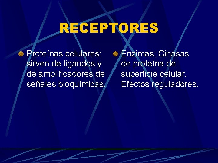 RECEPTORES Proteínas celulares: sirven de ligandos y de amplificadores de señales bioquímicas. Enzimas: Cinasas