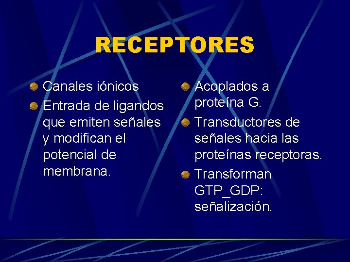 RECEPTORES Canales iónicos Entrada de ligandos que emiten señales y modifican el potencial de
