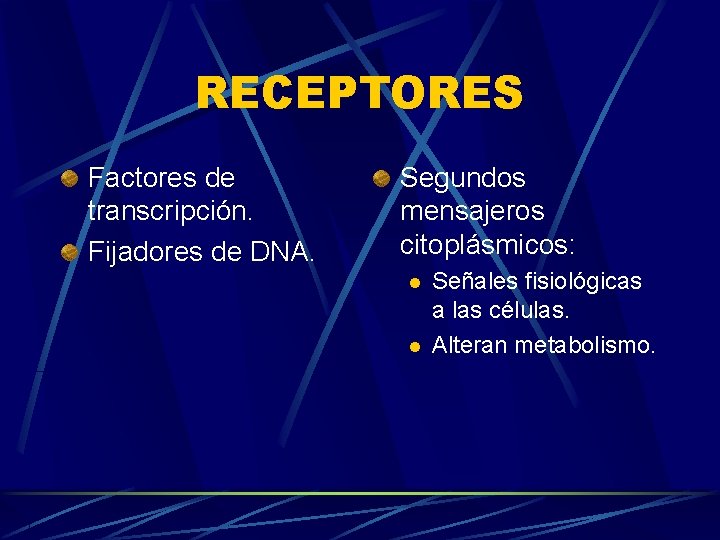 RECEPTORES Factores de transcripción. Fijadores de DNA. Segundos mensajeros citoplásmicos: l l Señales fisiológicas