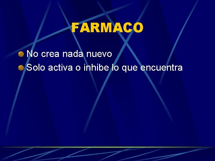 FARMACO No crea nada nuevo Solo activa o inhibe lo que encuentra 