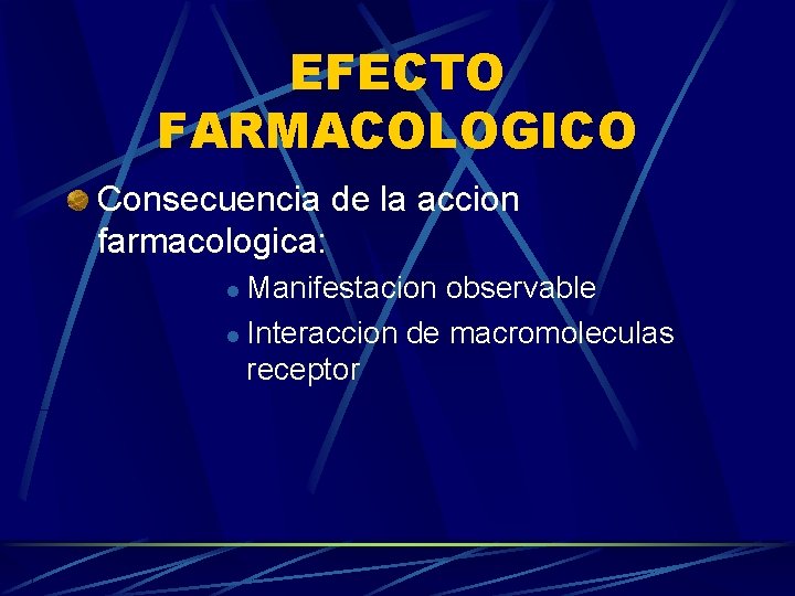 EFECTO FARMACOLOGICO Consecuencia de la accion farmacologica: Manifestacion observable l Interaccion de macromoleculas receptor