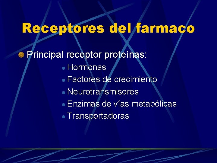 Receptores del farmaco Principal receptor proteínas: Hormonas l Factores de crecimiento l Neurotransmisores l