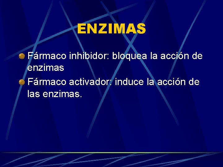 ENZIMAS Fármaco inhibidor: bloquea la acción de enzimas Fármaco activador: induce la acción de