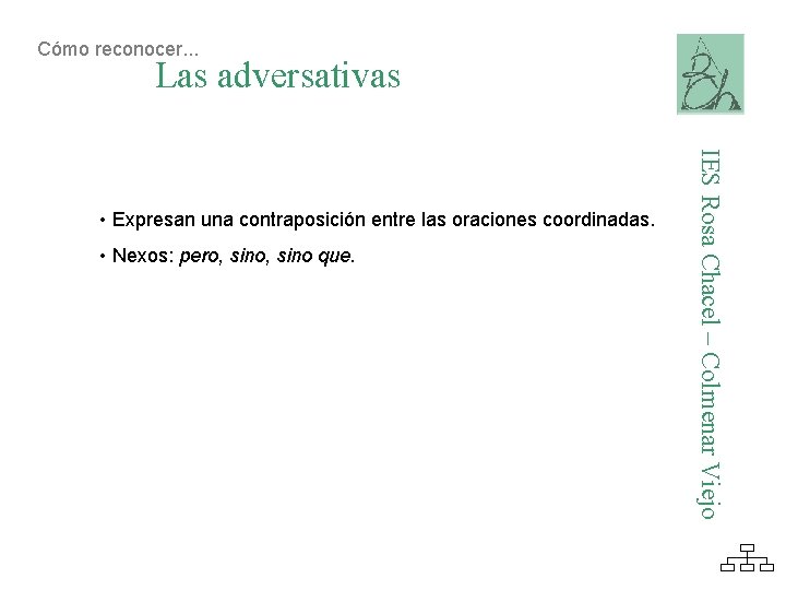 Cómo reconocer. . . Las adversativas • Nexos: pero, sino que. IES Rosa Chacel