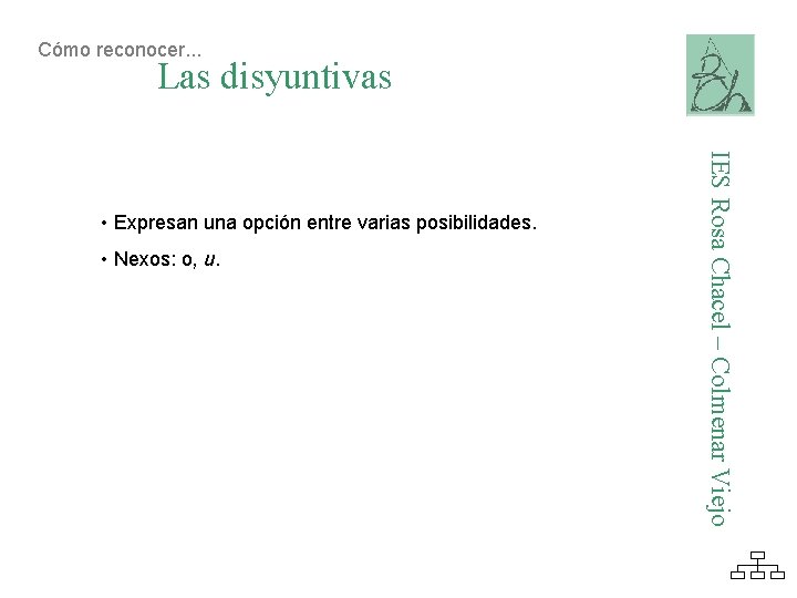 Cómo reconocer. . . Las disyuntivas • Nexos: o, u. IES Rosa Chacel –