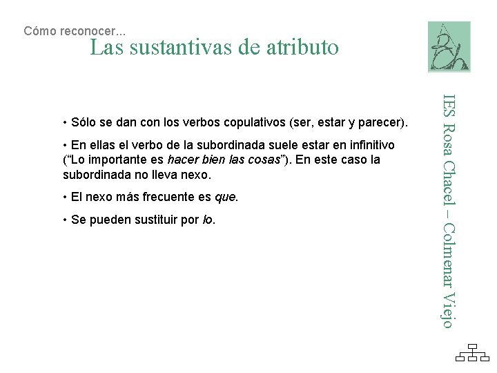 Cómo reconocer. . . Las sustantivas de atributo • En ellas el verbo de