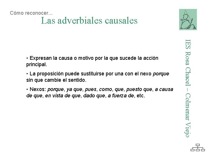 Cómo reconocer. . . Las adverbiales causales • La proposición puede sustituirse por una