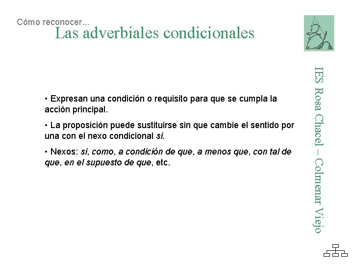 Cómo reconocer. . . Las adverbiales condicionales • La proposición puede sustituirse sin que