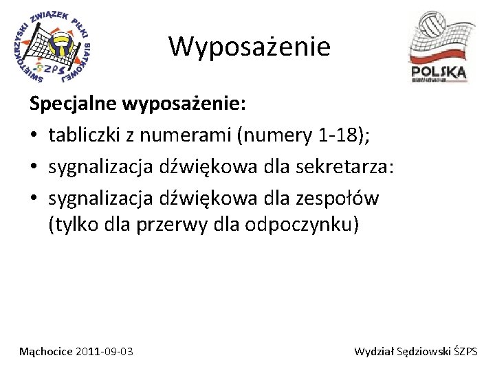 Wyposażenie Specjalne wyposażenie: • tabliczki z numerami (numery 1 -18); • sygnalizacja dźwiękowa dla