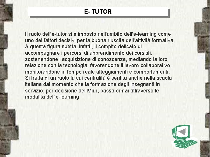E- TUTOR Il ruolo dell'e-tutor si è imposto nell'ambito dell'e-learning come uno dei fattori