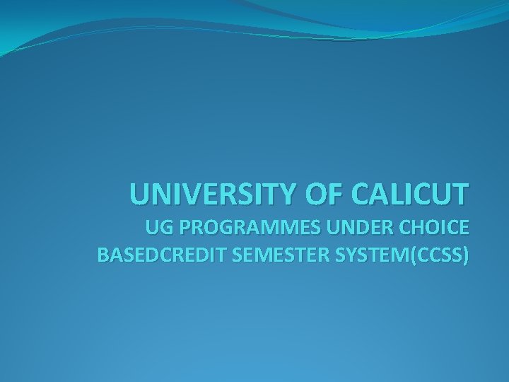 UNIVERSITY OF CALICUT UG PROGRAMMES UNDER CHOICE BASEDCREDIT SEMESTER SYSTEM(CCSS) 
