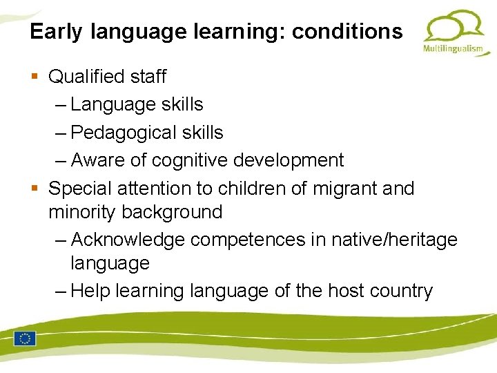 Early language learning: conditions Qualified staff – Language skills – Pedagogical skills – Aware