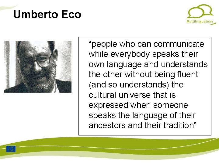 Umberto Eco “people who can communicate while everybody speaks their own language and understands