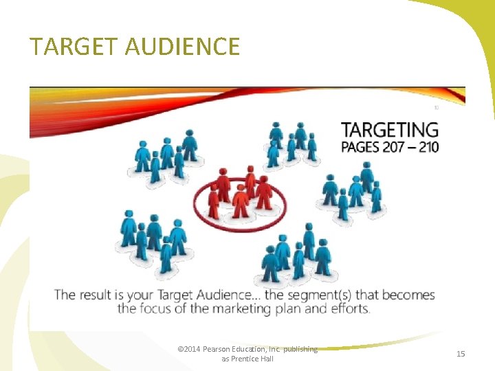 TARGET AUDIENCE © 2014 Pearson Education, Inc. publishing as Prentice Hall 15 