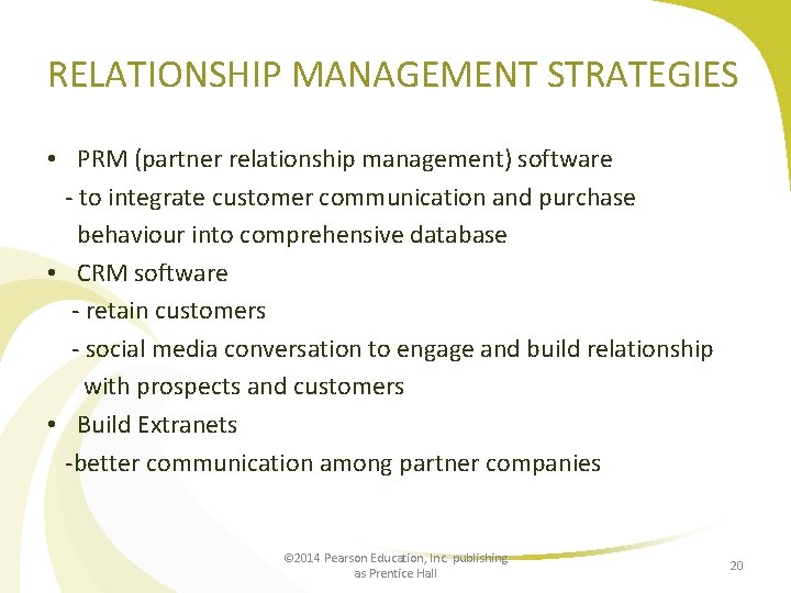 RELATIONSHIP MANAGEMENT STRATEGIES • PRM (partner relationship management) software - to integrate customer communication