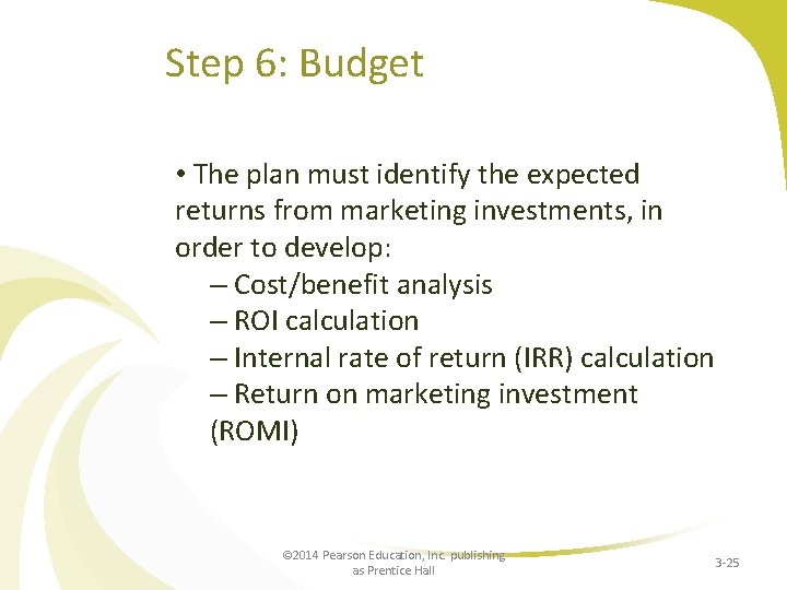 Step 6: Budget • The plan must identify the expected returns from marketing investments,
