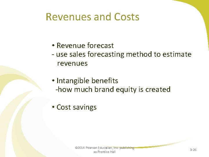 Revenues and Costs • Revenue forecast - use sales forecasting method to estimate revenues