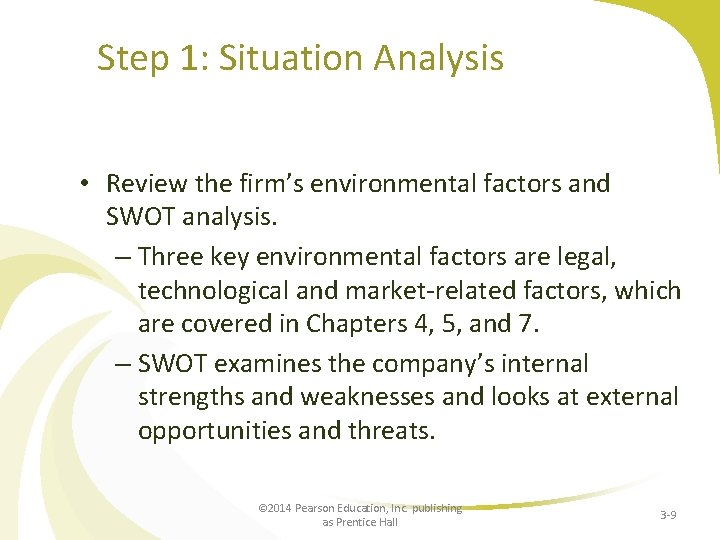 Step 1: Situation Analysis • Review the firm’s environmental factors and SWOT analysis. –