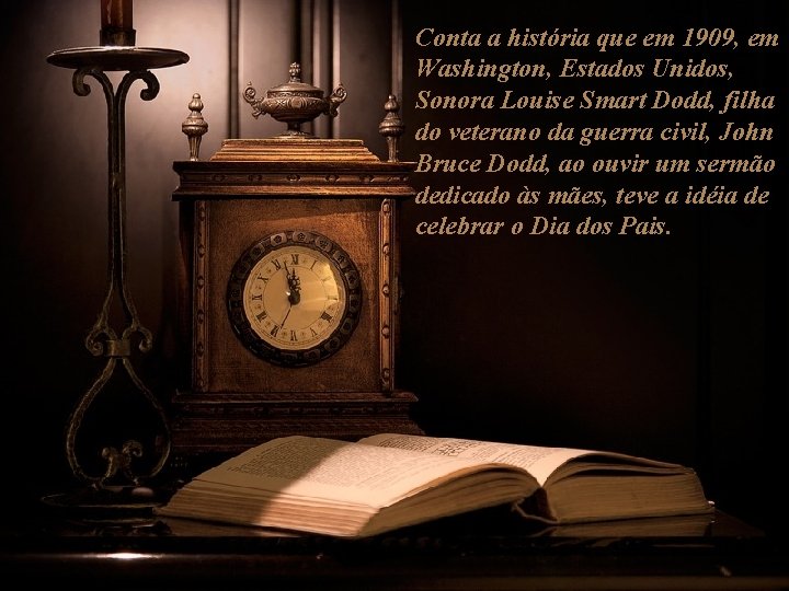 Conta a história que em 1909, em Washington, Estados Unidos, Sonora Louise Smart Dodd,