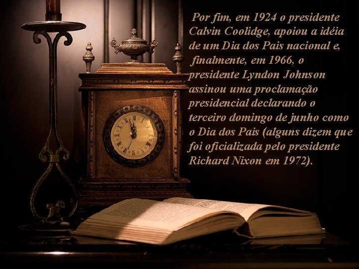 Por fim, em 1924 o presidente Calvin Coolidge, apoiou a idéia de um Dia