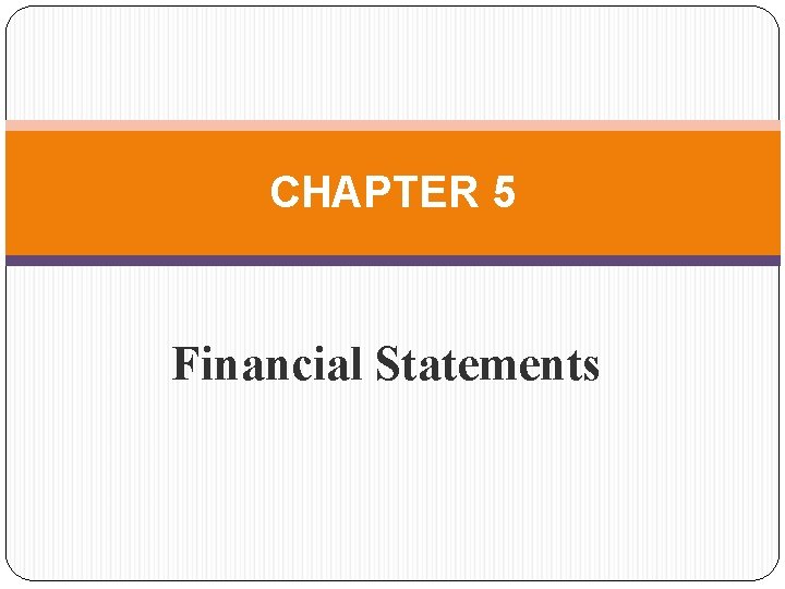 CHAPTER 5 Financial Statements 